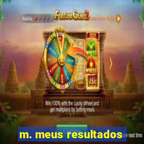 m. meus resultados